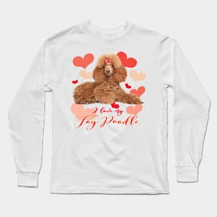 I Love My Toy Poodle! Especially for Poodle Lovers! Long Sleeve T-Shirt